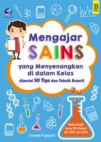 Image of Mengajar sains yang menyenangkan di dalam kelas disertai 50 tips dan teknik kreatif