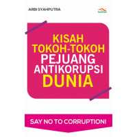 Image of Kisah tokoh-tokoh pejuang antikorupsi dunia : say no to corruption