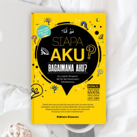 Image of Siapa Aku ? Bagaimana Aku ? 25 Langkah Mengenal Jati Diri dan Menemukan Kehebatannya