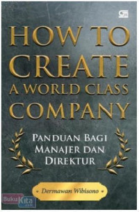 Image of How to create a world class company : panduan bagi manajer dan direktur