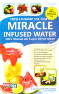 Image of Edisi Lengkap 101 Resep Miracle Infused Water 1001 khasiat air super sehat alami