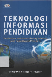 Image of Teknologi informasi pendidikan : membahas materi dasar teknologi informasi yang wajib dikuasai pemula TI