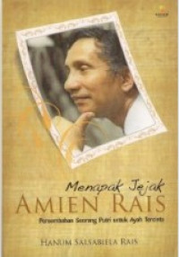 Image of Menapak Jejak AMIEN RAIS : Persembahan Seorang Putri untuk ayah Tercinta