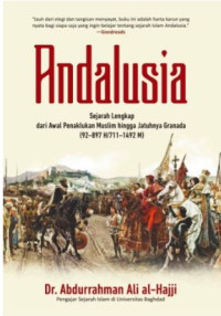 Image of Andalusia: Sejarah Lengkap Dari Awal Penaklukan Muslim Hingga Jatuhnya Granada (92–897 H/711–1492 M).