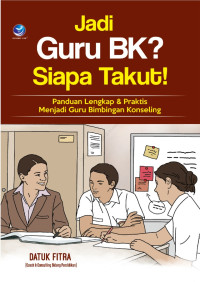 Image of Jadi guru BK ? Siapa takut! : panduan lengkap & praktis menjadi guru bimbingan konseling