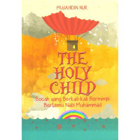 Image of The holy child: Bocah yang berkali-kali bermimpi bertemu Nabi Muhammad/ Mujahidin Nur; penyunting, Sintia Jatnikasari