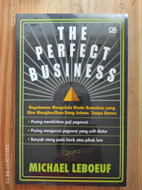 Image of The perfect busines (bagaimana mengelola bisnis rumahan yang bisa menghasilkan uang jutaan tanpa harus : pusing memikirkan gaji pegawai, pusing mengurusi pegawai yang sulit diatur, banyak utang pada bank atau pihak lain