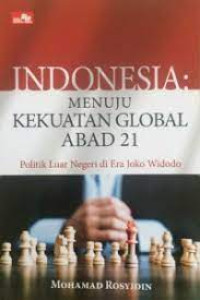 Image of Indonesia menuju kekuatan global abad 21 : Politik luar negeri di era Joko Widodo