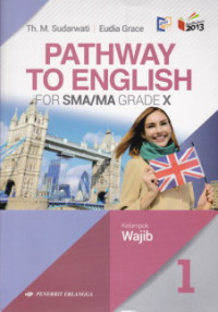 Image of Pathway to English for SMA/MA grade X : kelompok wajib berdasarkan kurikulum 2013