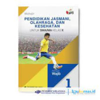 Image of Pedidikan Jasmani, Olahraga, dan Kesehatan :  untuk SMA/MA kelas X kelompok wajib kurikulum 2013