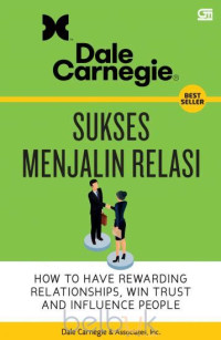 Image of Sukses menjalin relasi : How to have rewarding relationships, win trust and influence people