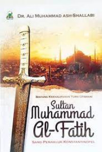Image of Sultan Muhammad Al-Fatih : bintang kekalifahan Turki Ustmani, sang penakluk Konstantinopel