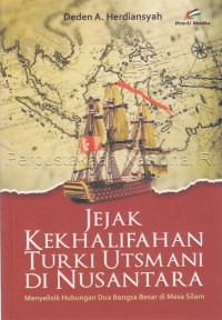 Image of Jejak kekhalifahan Turki Utsmani di nusantara : menyelisik hubungan dua bangsa besar di masa silam
